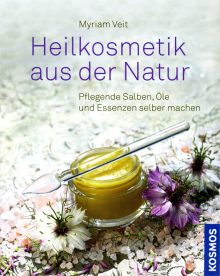 Heilkosmetik aus der Natur - von Myriam Veit