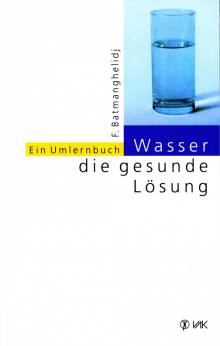 Wasser, die gesunde Lösung - von Dr. med. Fereydoon Batmanghelidj