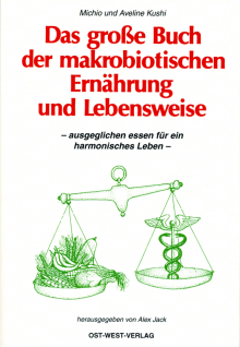 Das große Buch der makrobiotischen Ernährung und Lebensweise - von Michio und Eveline Kushi