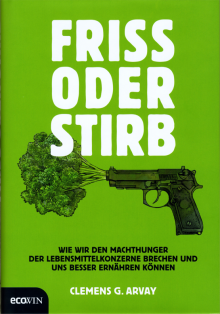 Friss oder stirb - von Clemens G. Arvay