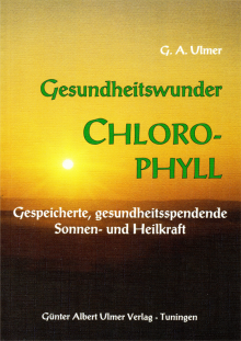 Gesundheitswunder Chlorophyll - von Günter Albert Ulmer