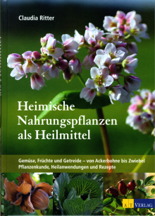 Heimische Nahrungspflanzen als Heilmittel - von Claudia Ritter