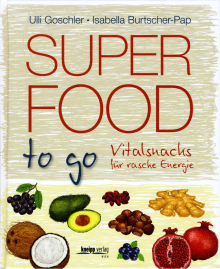 Superfood to go - von Ulli Goschler & Isabella Burtscher-Pap
