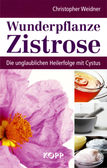 Wunderpflanze Zistrose - von Christopher A. Weidner