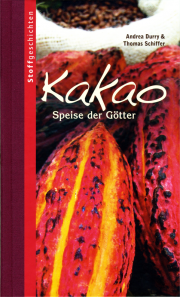 Kakao. Speise der Götter - von Andrea Durry & Thomas Schiffer