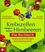 Krebszellen mögen keine Himbeeren. Das Kochbuch - von Prof. Dr. med. Richard Béliveau & Dr. med. Denis Gingras