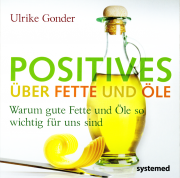 Positives über Fette und Öle - von Ulrike Gonder