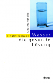 Wasser, die gesunde Lösung - von Dr. med. Fereydoon Batmanghelidj