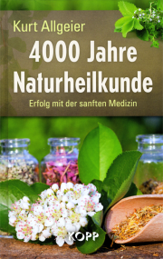 4000 Jahre Naturheilkunde - von Kurt Allgeier