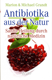 Antibiotika aus der Natur - von Marion & Michael Grandt