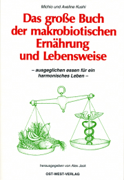 Das große Buch der makrobiotischen Ernährung und Lebensweise - von Michio und Eveline Kushi