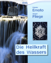 Die Heilkraft des Wassers - von Dr. Masaru Emoto & Jürgen Fliege