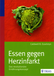 Essen gegen Herzinfarkt - von Caldwell B. Esselstyn