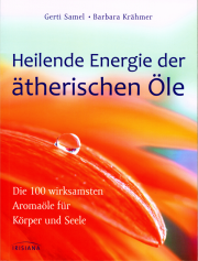 Heilende Energie der ätherischen Öle - von Gerti Samel & Barbara Krähmer