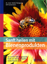 Sanft heilen mit Bienenprodukten - von Dr. med. Stefan Stangaciu & Elfi Hartenstein