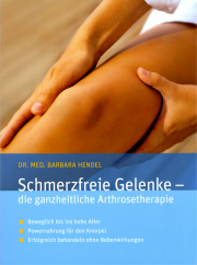 Schmerzfreie Gelenke - die ganzheitliche Arthrosetherapie - von Dr. med. Barbara Hendel