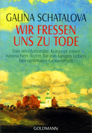 Wir fressen uns zu Tode - von Dr. med. Galina Schatalova