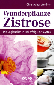 Wunderpflanze Zistrose - von Christopher A. Weidner