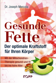 Gesunde Fette - Der optimale Kraftstoff für Ihren Körper - von Dr. Joseph Mercola