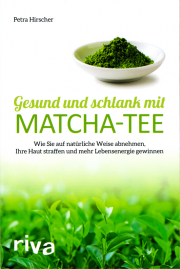 Gesund und schlank mit Matcha-Tee - von Petra Hirscher