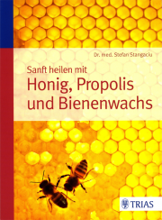 Sanft heilen mit Honig, Propolis und Bienenwachs - von Dr. med. Stefan Stangaciu